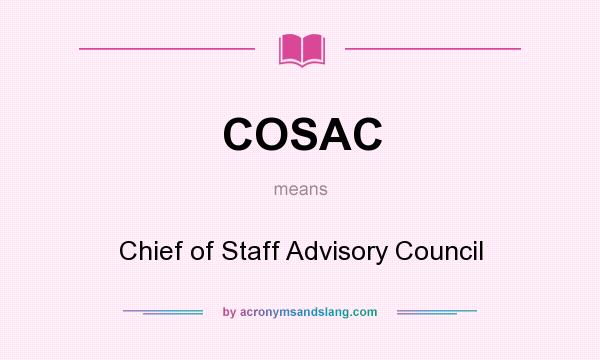 What does COSAC mean? It stands for Chief of Staff Advisory Council