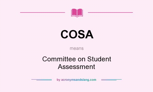 What does COSA mean? It stands for Committee on Student Assessment