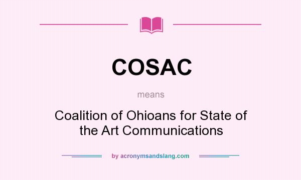 What does COSAC mean? It stands for Coalition of Ohioans for State of the Art Communications