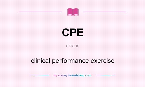 What does CPE mean? It stands for clinical performance exercise