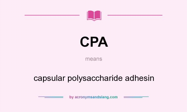 What does CPA mean? It stands for capsular polysaccharide adhesin