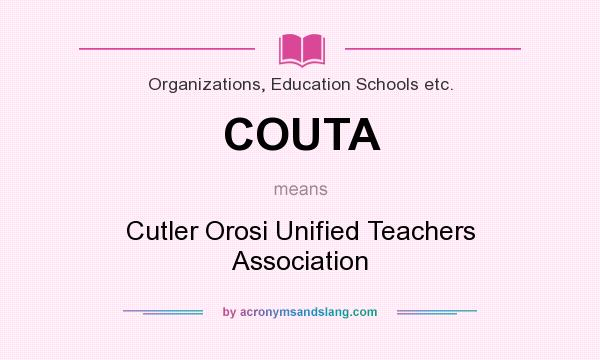 What does COUTA mean? It stands for Cutler Orosi Unified Teachers Association