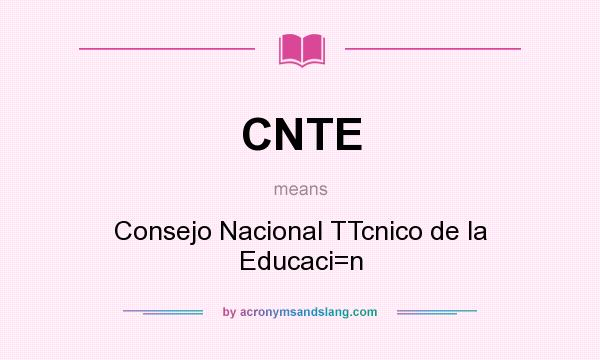What does CNTE mean? It stands for Consejo Nacional TTcnico de la Educaci=n