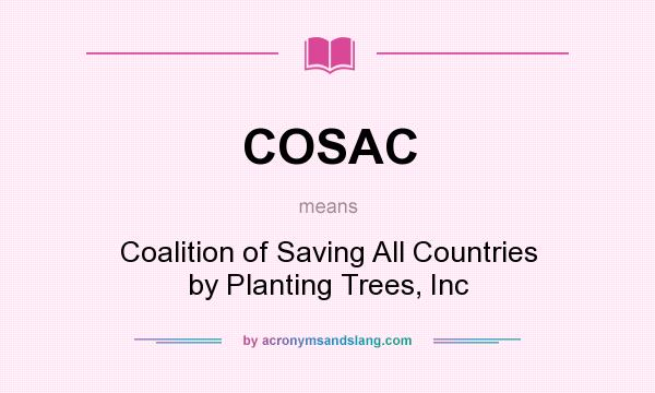 What does COSAC mean? It stands for Coalition of Saving All Countries by Planting Trees, Inc