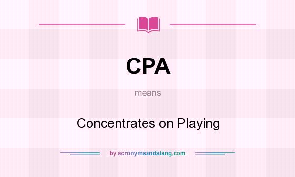 What does CPA mean? It stands for Concentrates on Playing