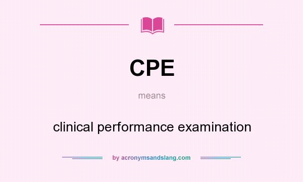 What does CPE mean? It stands for clinical performance examination