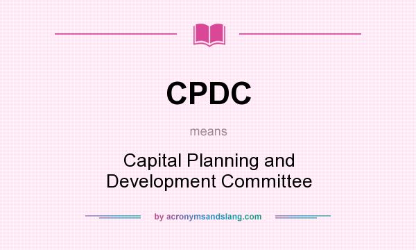 What does CPDC mean? It stands for Capital Planning and Development Committee