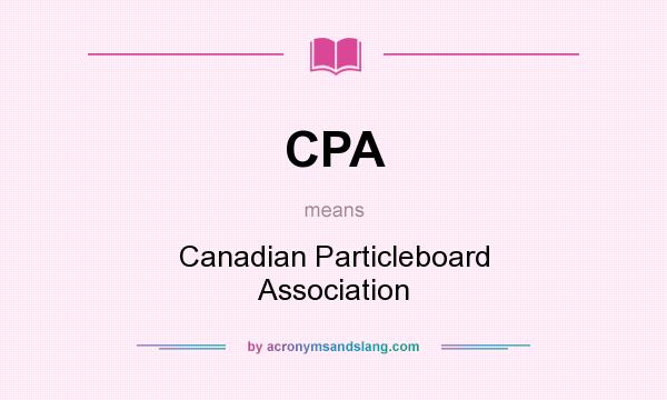 What does CPA mean? It stands for Canadian Particleboard Association