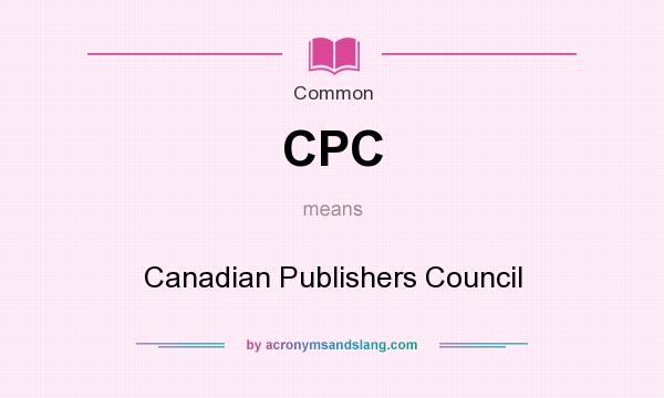 What does CPC mean? It stands for Canadian Publishers Council