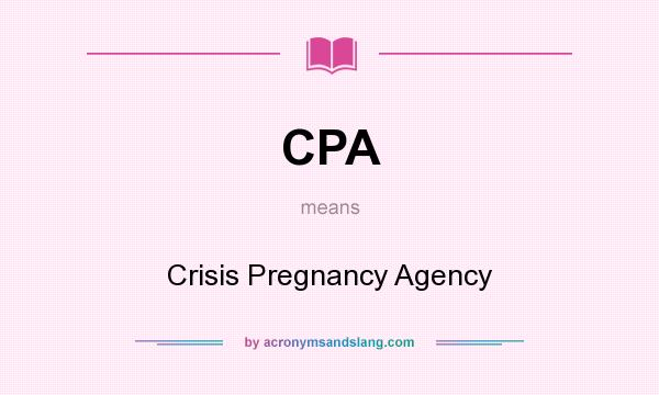 What does CPA mean? It stands for Crisis Pregnancy Agency