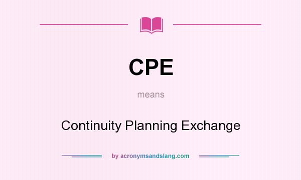 What does CPE mean? It stands for Continuity Planning Exchange