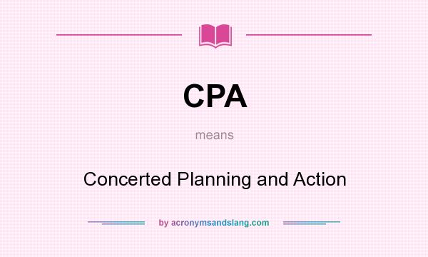 What does CPA mean? It stands for Concerted Planning and Action