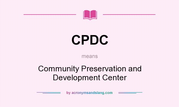 What does CPDC mean? It stands for Community Preservation and Development Center