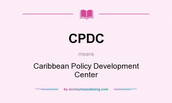 What does CPDC mean? It stands for Caribbean Policy Development Center