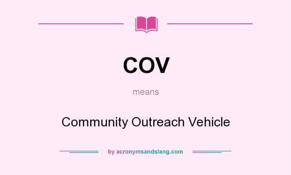 What does COV mean? It stands for Community Outreach Vehicle