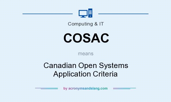 What does COSAC mean? It stands for Canadian Open Systems Application Criteria