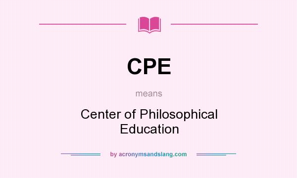 What does CPE mean? It stands for Center of Philosophical Education