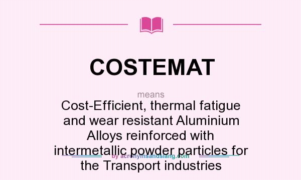What does COSTEMAT mean? It stands for Cost-Efficient, thermal fatigue and wear resistant Aluminium Alloys reinforced with intermetallic powder particles for the Transport industries