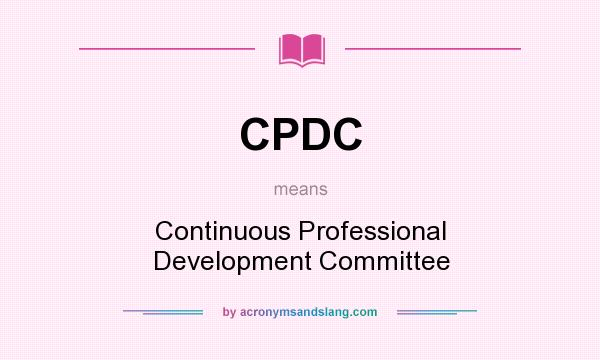 What does CPDC mean? It stands for Continuous Professional Development Committee