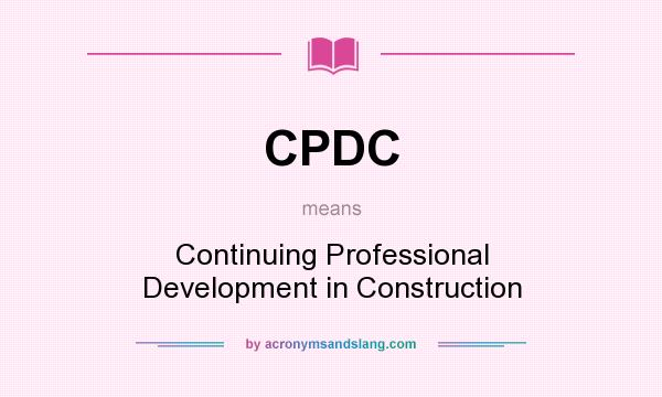 What does CPDC mean? It stands for Continuing Professional Development in Construction