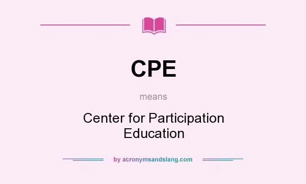 What does CPE mean? It stands for Center for Participation Education