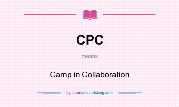 What does CPC mean? It stands for Camp in Collaboration