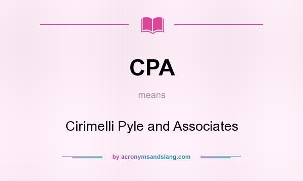 What does CPA mean? It stands for Cirimelli Pyle and Associates