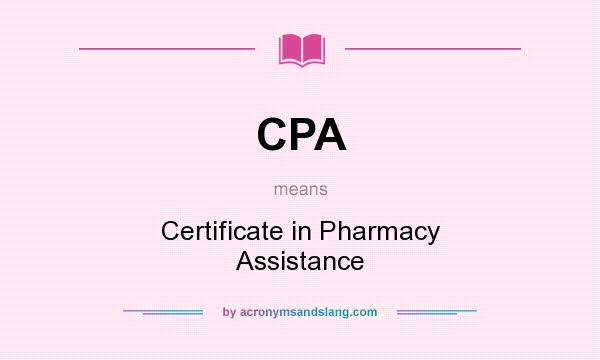 What does CPA mean? It stands for Certificate in Pharmacy Assistance
