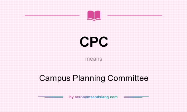 What does CPC mean? It stands for Campus Planning Committee