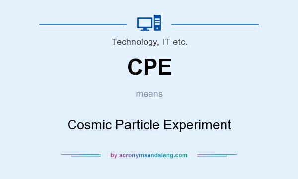 What does CPE mean? It stands for Cosmic Particle Experiment