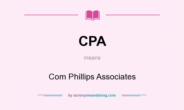What does CPA mean? It stands for Com Phillips Associates