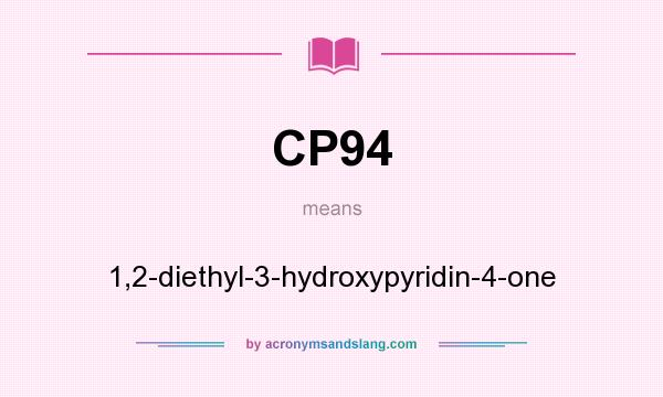 What does CP94 mean? It stands for 1,2-diethyl-3-hydroxypyridin-4-one