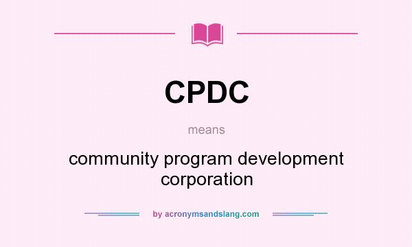 What does CPDC mean? It stands for community program development corporation