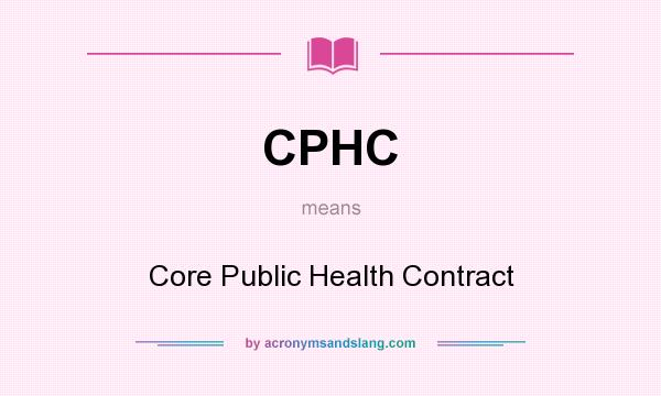 What does CPHC mean? It stands for Core Public Health Contract