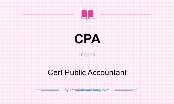 What does CPA mean? It stands for Cert Public Accountant
