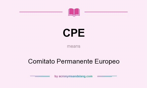 What does CPE mean? It stands for Comitato Permanente Europeo