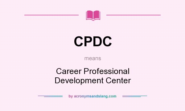 What does CPDC mean? It stands for Career Professional Development Center