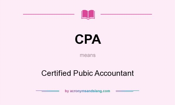 What does CPA mean? It stands for Certified Pubic Accountant