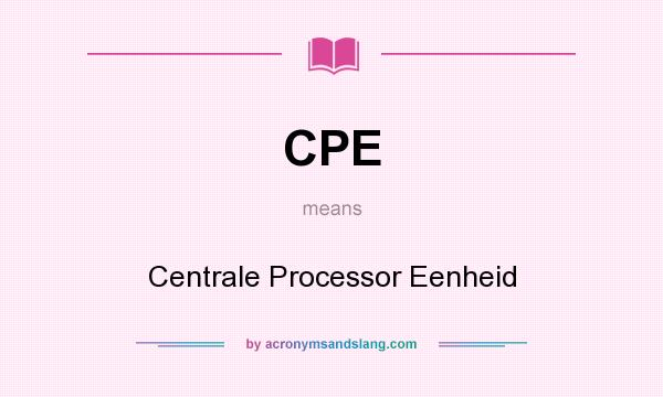 What does CPE mean? It stands for Centrale Processor Eenheid