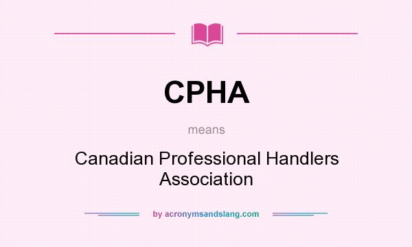 What does CPHA mean? It stands for Canadian Professional Handlers Association