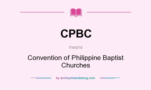 What does CPBC mean? It stands for Convention of Philippine Baptist Churches