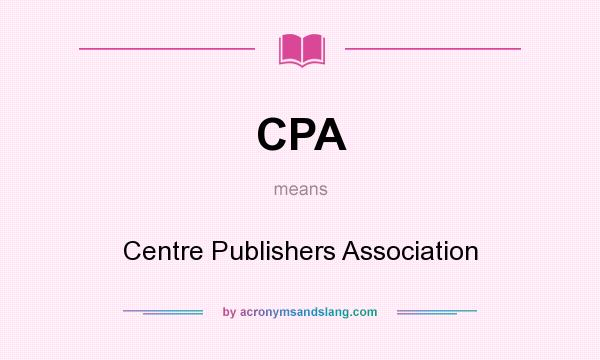 What does CPA mean? It stands for Centre Publishers Association