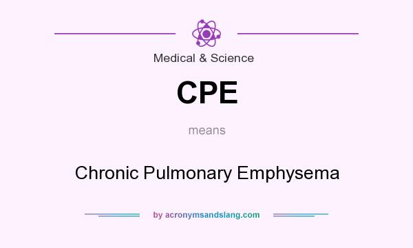 What does CPE mean? It stands for Chronic Pulmonary Emphysema
