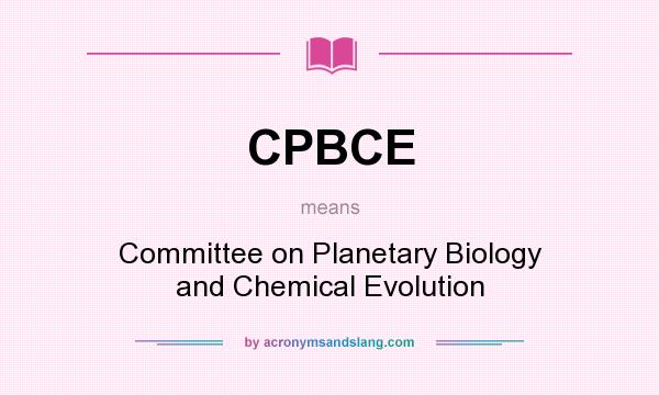 What does CPBCE mean? It stands for Committee on Planetary Biology and Chemical Evolution