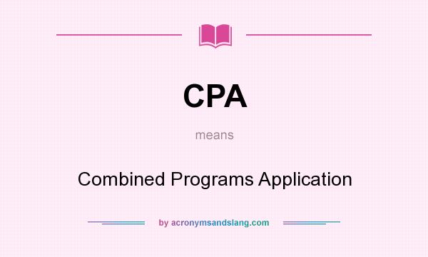 What does CPA mean? It stands for Combined Programs Application