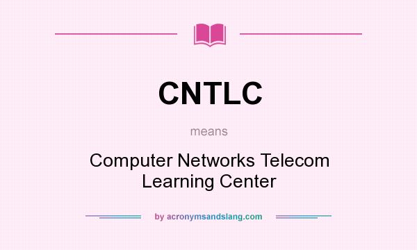 What does CNTLC mean? It stands for Computer Networks Telecom Learning Center