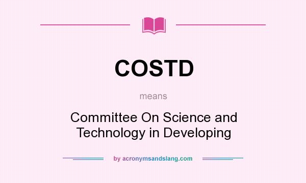 What does COSTD mean? It stands for Committee On Science and Technology in Developing