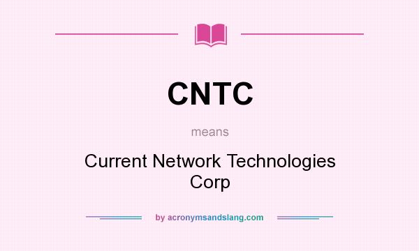 What does CNTC mean? It stands for Current Network Technologies Corp