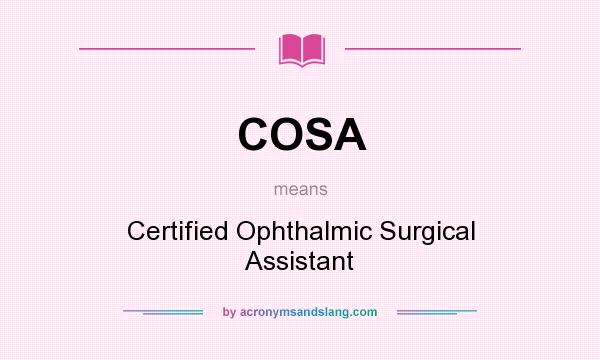 What does COSA mean? It stands for Certified Ophthalmic Surgical Assistant