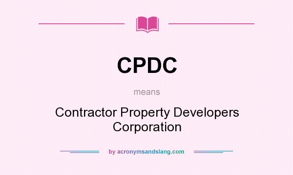 What does CPDC mean? It stands for Contractor Property Developers Corporation